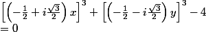 \left[\left(-\frac{1}{2}+i\frac{\sqrt{3}}{2} \right)x \right]^{3}+\left[\left(-\frac{1}{2}-i\frac{\sqrt{3}}{2} \right)y \right]^{3}-4 &=0